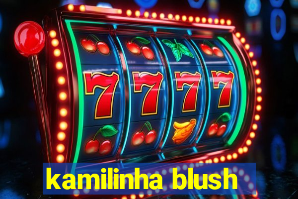 kamilinha blush